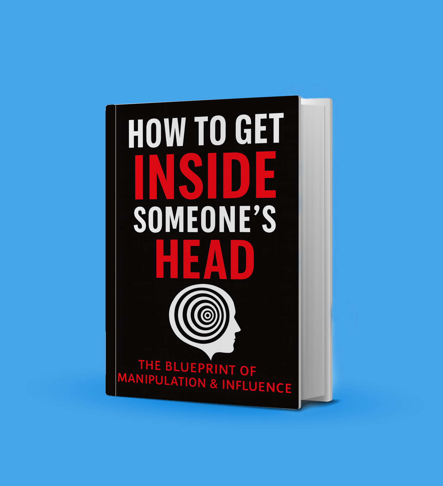 How to Get Inside Someone’s Head The Blueprint of Manipulation & Influence